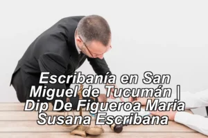Escribanía en San Miguel de Tucumán | Dip De Figueroa Maria Susana Escribana ◀