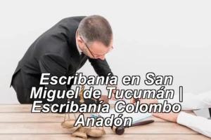 Escribanía en San Miguel de Tucumán | Escribanía Colombo Anadón ◀