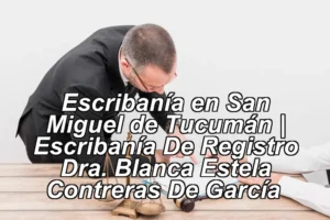 Escribanía en San Miguel de Tucumán | Escribanía De Registro Dra. Blanca Estela Contreras De García ◀