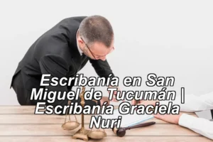 Escribanía en San Miguel de Tucumán | Escribanía Graciela Nuri ◀