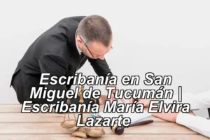 Escribanía en San Miguel de Tucumán | Escribanía María Elvira Lazarte ◀