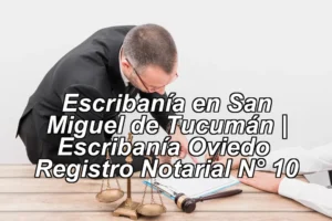Escribanía en San Miguel de Tucumán | Escribanía Oviedo – Registro Notarial N° 10 ◀