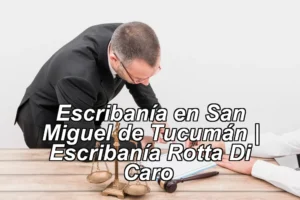 Escribanía en San Miguel de Tucumán | Escribanía Rotta Di Caro ◀