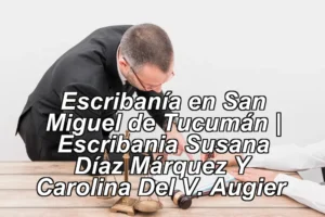 Escribanía en San Miguel de Tucumán | Escribania Susana Díaz Márquez Y Carolina Del V. Augier ◀