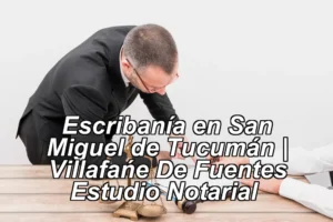 Escribanía en San Miguel de Tucumán | Villafañe De Fuentes Estudio Notarial ◀
