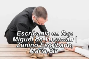 Escribanía en San Miguel de Tucumán | Zunino Escribano, Maria Pia ◀