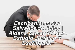 Escribanía en San Salvador de Jujuy | Aldana Zamar Y Asoc. Estudio Jurídico Y Escribanía. ◀