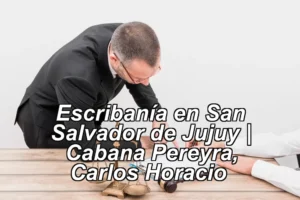 Escribanía en San Salvador de Jujuy | Cabana Pereyra, Carlos Horacio ◀