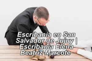 Escribanía en San Salvador de Jujuy | Escribania Elena Beatriz Marcote ◀