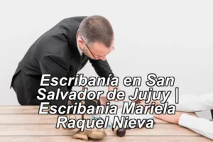 Escribanía en San Salvador de Jujuy | Escribania Mariela Raquel Nieva ◀