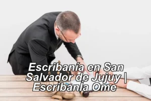 Escribanía en San Salvador de Jujuy | EscribanÍa Ome ◀