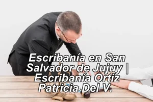 Escribanía en San Salvador de Jujuy | Escribanía Ortiz Patricia Del V. ◀