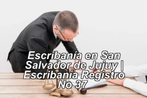 Escribanía en San Salvador de Jujuy | Escribanía Registro No 37 ◀
