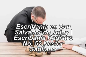 Escribanía en San Salvador de Jujuy | Escribanía Registro No. 52 Nestor Gagliano ◀