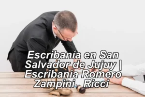 Escribanía en San Salvador de Jujuy | Escribania Romero Zampini – Ricci ◀