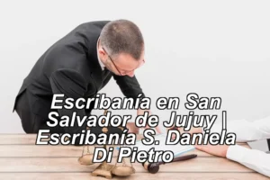 Escribanía en San Salvador de Jujuy | Escribanía S. Daniela Di Pietro ◀