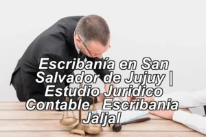 Escribanía en San Salvador de Jujuy | Estudio Juridico Contable – Escribania – Jaljal ◀
