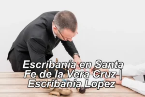 Escribanía en Santa Fe de la Vera Cruz | Escribania Lopez ◀