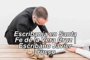 Escribanía en Santa Fe de la Vera Cruz | Escribano Javier Trucco ◀