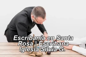 Escribanía en Santa Rosa | Escribana Iglesia Silvia G. ◀