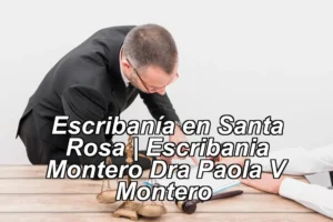 Escribanía en Santa Rosa | Escribania Montero Dra Paola V Montero ◀