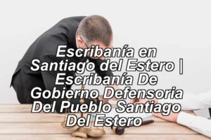 Escribanía en Santiago del Estero | Escribanía De Gobierno Defensoria Del Pueblo Santiago Del Estero ◀