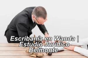 Escribanía en Wanda | Estudio Jurídico Belmonte ◀
